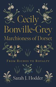Cecily Bonville-Grey - Marchioness of Dorset : From Riches to Royalty cover image
