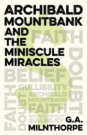Archibald mountbank and the miniscule miracles. A Novel cover image