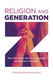 Religion and Generation Z : why seventy per cent of young people say they have no religion : a collection of essays by students cover image