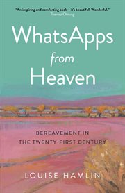 WhatsApps from heaven : bereavement in the twenty-first century cover image
