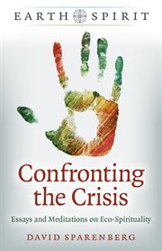Confronting the crisis : essays and meditations on eco-spirituality cover image