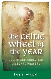 The Celtic wheel of the year : Celtic and Christian seasonal prayers cover image