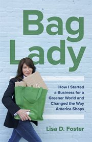 BAG LADY : how i started a business for a greener world and changed the way america shops cover image