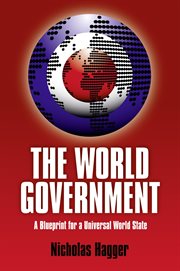 World Government, The : a Blueprint for a Universal World State cover image