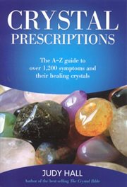 Crystal prescriptions. The A-Z Guide to Over 1,200 Symptoms and Their Healing Crystals cover image