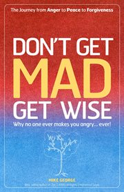 Don't Get MAD Get Wise : Why no one ever makes you angry! cover image