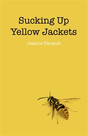Sucking Up Yellow Jackets : Raising an undiagnosed Asperger Syndrome son obsessed with explosives cover image