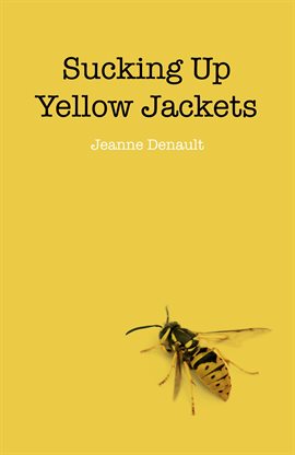 Cover image for Sucking Up Yellow Jackets: Raising An Un