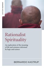 Rationalist spirituality : an exploration of the meaning of life and existence informed by logic and science cover image