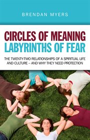 Circles of meaning, labyrinths of fear. The twenty-two relationships of a spiritual life and culture - and why they need protection cover image