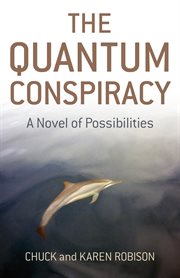 The quantum conspiracy. A Novel of Possibilities cover image
