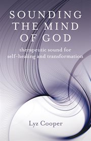 Sounding the mind of god. Therapeutic Sound for Self-healing and Transformation cover image
