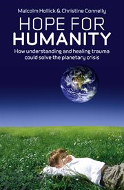 Hope For Humanity : How understanding and healing trauma could solve the planetary crisis cover image