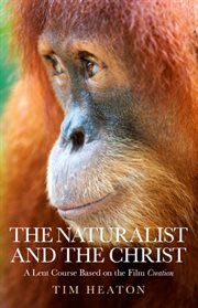 The naturalist and the Christ : a Lent course based on the film Creation cover image