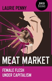 Meat Market : Female Flesh Under Capitalism cover image