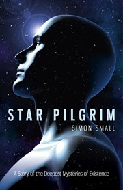 Star pilgrim : a story of the deepest mysteries of existence cover image