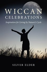 Wiccan celebrations : inspiration for living by nature's cycle cover image