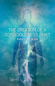 The creation of a consciousness shift cover image