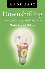 Downshifting made easy : how to plan for your planet-friendly future cover image
