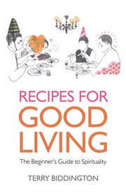 Recipes for good living : the beginner's guide to spirituality cover image
