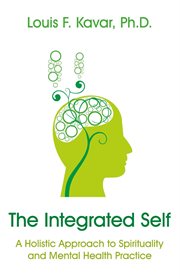 The Integrated Self : a Holistic Approach to Spirituality and Mental Health Practice cover image