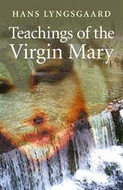 Teachings of the Virgin Mary : the pilgrimage route of the Virgin Mary cover image