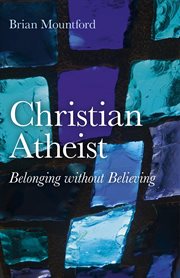 Christian Atheist : Belonging without Believing cover image