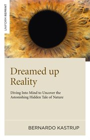 Dreamed up reality : diving into mind to uncover the astonishing hidden tale of nature cover image