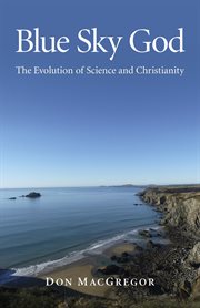 Blue sky god. The Evolution of Science and Christianity cover image