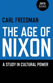 The age of Nixon : a study in cultural power cover image