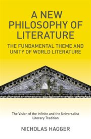 A new philosophy of literature : the fundamental theme and unity of world literature : the vision of the infinite and the universalist literary tradition cover image