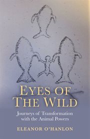 Eyes of the Wild : Journeys of Transformation with the Animal Powers cover image