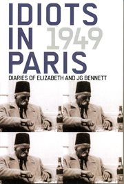 Idiots in Paris : Diaries of Elizabeth and JG Bennett, 1949 cover image