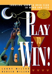 Play to Win! : Choosing Growth Over Fear in Work and Life cover image