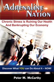Adrenaline nation : chronic stress is ruining our health and bankrupting our economy cover image