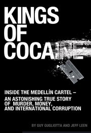 Kings of Cocaine : Inside the Medellín Cartel - An Astonishing True Story of Murder, Money and International Corruption cover image