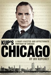 Kup's chicago. A many-faceted and affectionate portrait of Chicago cover image