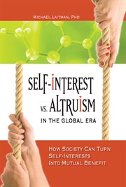 Self-interest vs. altruism in the global era. How society can trun self-interests into mutual benefit cover image