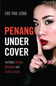 Penang undercover. Includes Hatyai, Bangkok and Kuala Lumpur cover image