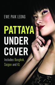 Pattaya undercover. Includes Bangkok, Saigon and KL cover image