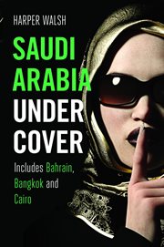 Saudi arabia undercover. Includes Bahrain, Bangkok and Cairo cover image
