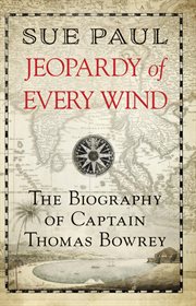 Jeopardy of every wind. The Biography of Captain Thomas Bowrey cover image