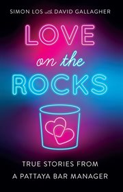 Love on the rocks. True Stories from a Pattaya Bar Manager cover image