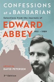 Confessions of a barbarian. Selections from the Journals of Edward Abbey, 1951 - 1989 cover image