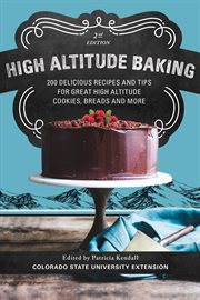 High altitude baking. 200 Delicious Recipes and Tips for Great High Altitude Cookies, Cakes, Breads and More cover image