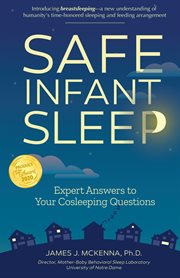 Safe infant sleep. Expert Answers to Your Cosleeping Questions cover image