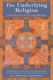 The underlying religion : an introduction to the perennial philosophy cover image
