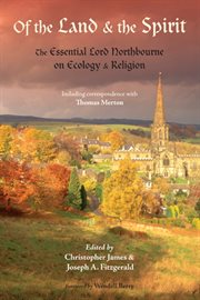 Of the Land and the Spirit : the Essential Lord Northbourne on Ecology and Religion cover image