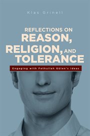 Reflections on reason, religion, and tolerance : engaging with Fethullah Gülen's ideas cover image
