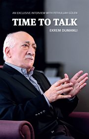 Time to talk. An Exclusive Interview with Fethullah Gulen cover image